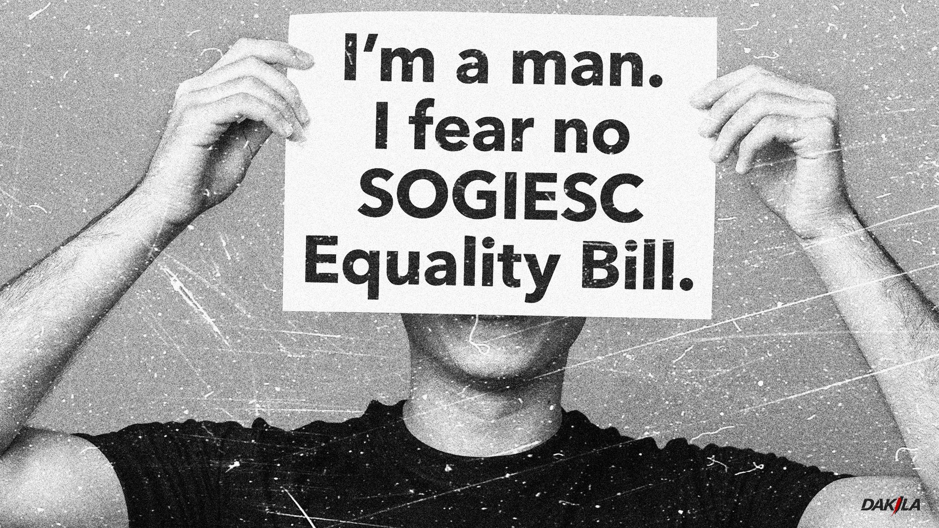 I’m a man. I fear no SOGIESC Equality Bill.